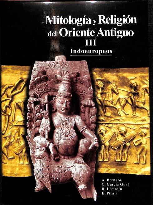 MITOLOGÍA Y RELIGIÓN DE ORIENTE ANTIGUO III INDOEUROPEOS | A. BERNABÉ, C.GARCIA GUAL, R.LEMOSIN, E.PIRART
