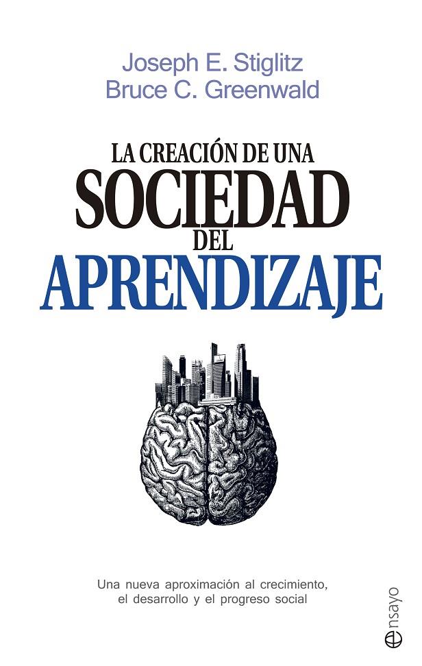 LA CREACIÓN DE UNA SOCIEDAD DEL APRENDIZAJE | STIGLITZ, JOSEPH E./GREENWALD, BRUCE C.