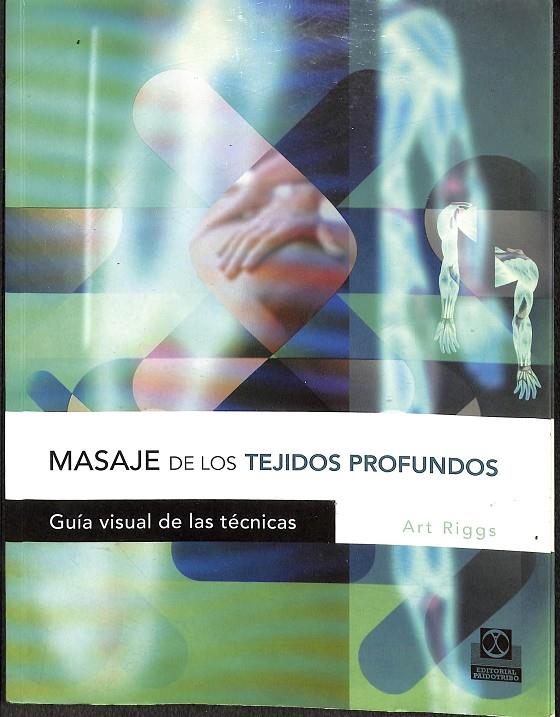 MASAJE DE LOS TEJIDOS PROFUNDOS - GUÍA VISUAL DE LAS TÉCNICAS | ART RIGGS