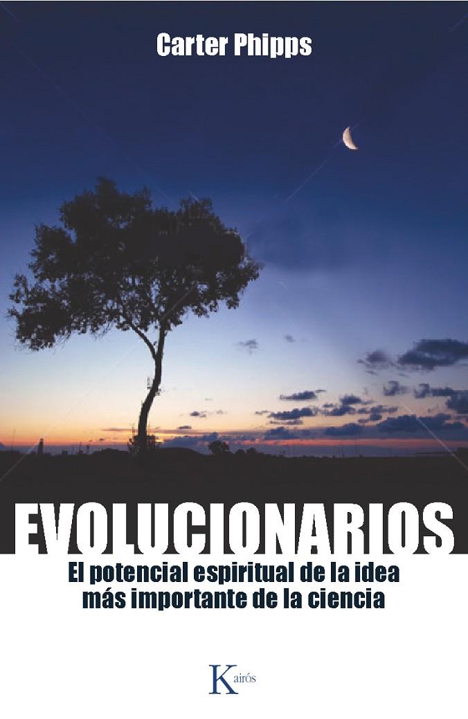 EVOLUCIONARIOS EL POTENCIAL ESPIRITUAL DE LA IDEA MÁS IMPORTANTE DE LA CIENCIA | PHIPPS, CARTER