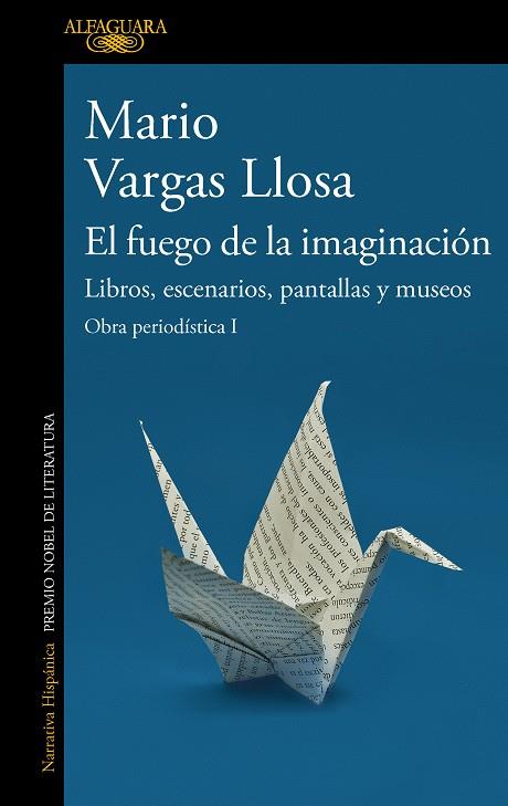 EL FUEGO DE LA IMAGINACIÓN LIBROS, ESCENARIOS, PANTALLAS Y MUSEOS | VARGAS LLOSA, MARIO