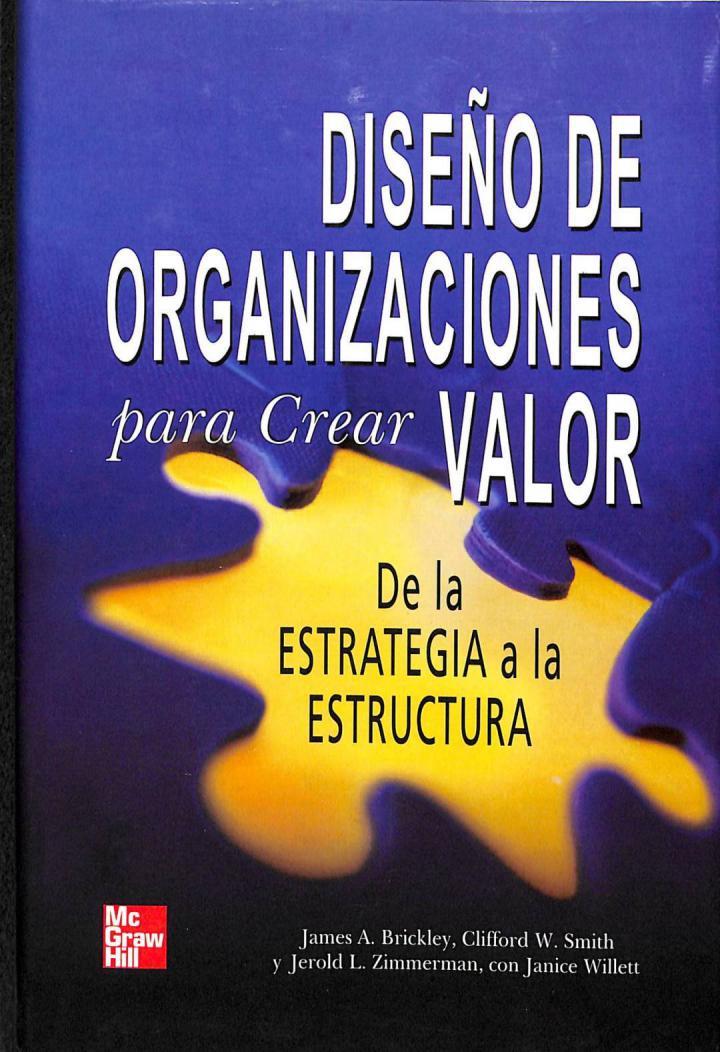 DISEÑO DE ORGANIZACIONES PARA CREAR VALOR: DE LA ESTRATEGÍA A LA ESTRUCTURA | 9789701043363 | JAMES A. BRICKLEY