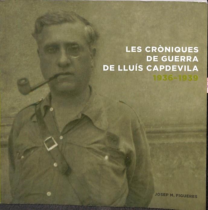 LES CRÒNIQUES DE GUERRA DE LLUÍS CAPDEVILA 1936 - 1939 (CATALÁN) | JOSEP MARIA . FIGUERES