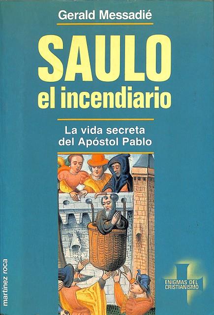 SAULO, EL INCENDIARIO LA VIDA SECRETA DEL APOSTOL PABLO | GERALD MESSADIÉ