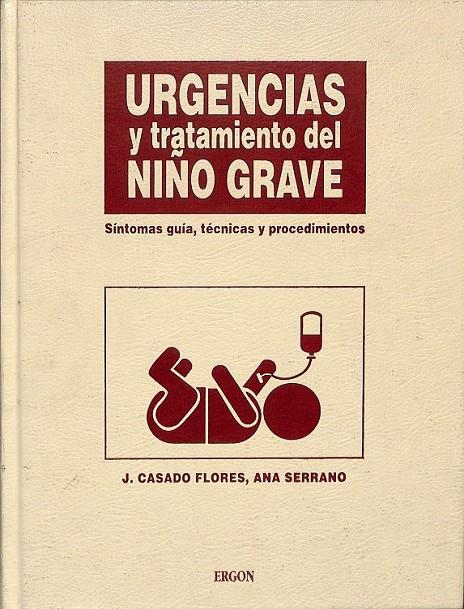 URGENCIAS Y TRATAMIENTO DEL NIÑO GRAVE | 9788489834873 | CASADO FLORES, JUAN / SERRANO GONZÁLEZ, ANA