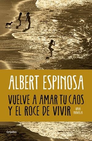 VUELVE A AMAR TU CAOS Y EL ROCE DE VIVIR | ESPINOSA, ALBERT