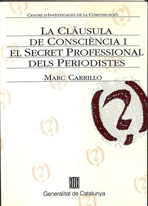 LA CLAÙSULA DE CONSCIÈNCIA I EL SECRET PROFESSIONAL DELS PERIODISTES (CATALÁN) | MARC CARRILLO