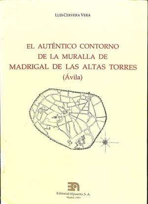EL AUTÉNTICO CONTORNO DE LA MURALLA DE MADRIGAL DE LAS ALTAS TORRES (ÁVILA) | CERVERA VERA, LUIS