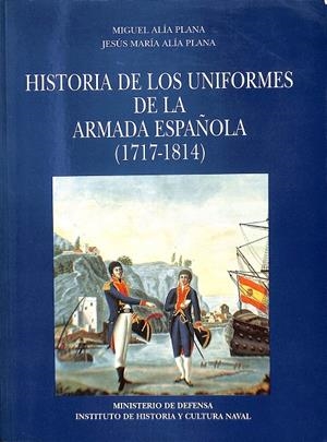 HISTORIA DE LOS UNIFORMES DE LA ARMADA ESPAÑOLA (1717-1814) | MIGUEL ALÍA PLANA / JESÚS MARÍA ALÍA PLANA