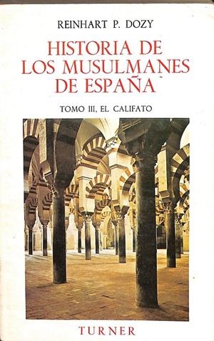 HISTORIA DE LOS MUSULMANES DE ESPAÑA TOMO III EL CALIFATO | REINHART P.DOZY
