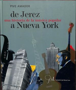 DE JEREZ UNA HISTORIA DE LA MÚSICA POPULAR A NUEVA YORK | PIVE AMADOR