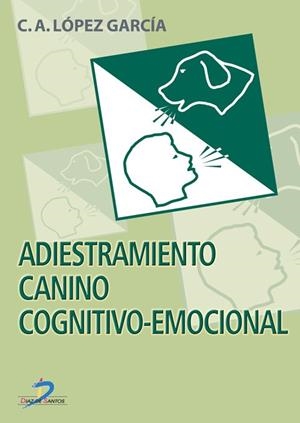 ADIESTRAMIENTO CANINO COGNITIVO-EMOCIONAL | LÓPEZ GARCÍA, CARLOS ALFONSO