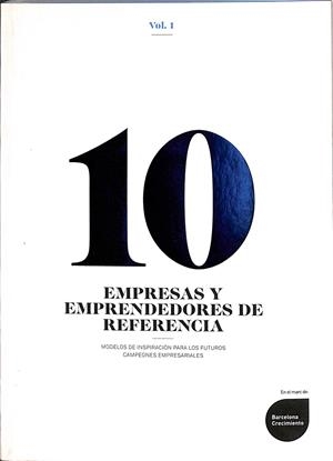 10 EMPRESAS Y EMPRENDEDORES DE REFERENCIA. MODELOS DE INSPIRACIÓN PARA LOS FUTUROS CAMPEONES EMPRESARIALES. VOL. 1 | V.V.A