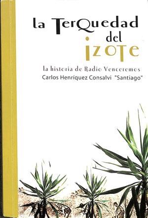 LA TREQUEDAD DEL IZOTE. LA HISTORIA DE RADIO VENDEREMOS. | CARLOS HENRIQUEZ CONSALVI.