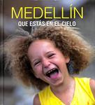 MEDELLÍN: QUE ESTÁS EN EL CIELO | 9788415888604 | VARIOS AUTORES