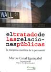 EL TRATADO DE LAS RELACIONES PÚBLICAS: LA DISCIPLINA CIENTÍFICA DE LA PERSUASIÓN | 9788493970741 | MERTXE CANAL EGUIAZABAL