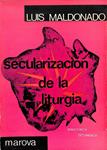 SECULARIZACIÓN DE LA LITURGIA | LUIS MALDONADO ROBLES