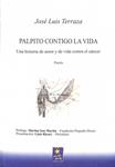 PALPITO CONTIGO LA VIDA: UNA HISTORIA DE AMOR Y DE VIDA CONTRA EL CÁNCER. (POESÍA) | 9788460999140 | JOSE LUIS TERRAZA JUSTES