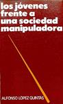 LOS JÓVENES FRENTE A UNA SOCIEDAD MANIPULADORA (FORMACIÓN, CREATIVIDAD Y VALORES) | ALFONSO LOPEZ QUINTAS