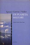 UN PLANETA SOLITARI (CATALÁN). | 9788483301432 | IGNASI GARCIA I SOLER