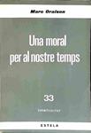 UNA MORAL PER AL NOSTRE TEMPS (CATALÁN). | MARC ORAISON