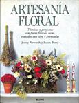 ARTESANÍA FLORAL. TÉCNICAS Y PROYECTOS CON FLORES FRESCAS, SECAS, TRATADAS CON CERA Y PRENSADAS | 9788480762229 | JENNY RAWORTH / SUSAN BERRY