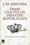 ÉRASE UNA VEZ UN PRÍNCIPE REPUBLICANO | 9788493897857 | JESUS MARIA AMILIBIA