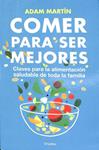 COMER PARA SER MEJORES: CLAVES PARA UNA ALIMENTACIÓN SALUDABLE PARA TODA LA FAMILIA | 9788425350665 | ADAM MARTIN