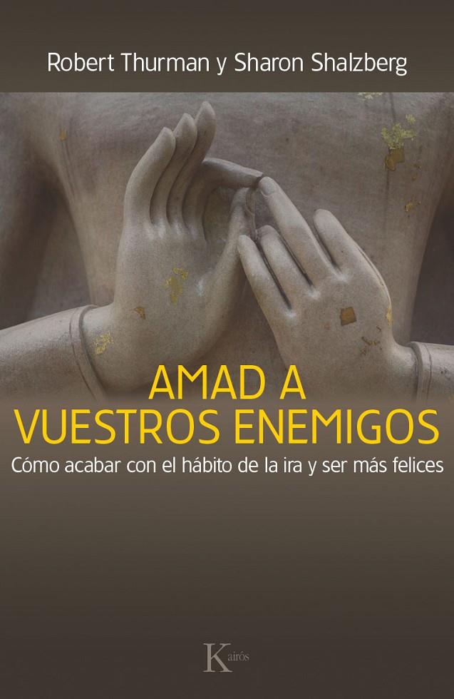 AMAD A VUESTROS ENEMIGOS CÓMO ACABAR CON EL HÁBITO DE LA IRA Y SER MÁS FELICES | THURMAN, ROBERT/SALZBERG, SHARON