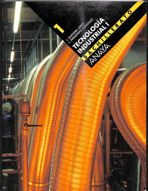 TECNOLOGÍA INDUSTRIAL 1  | 9788466712163 | BAIGORRI LÓPEZ, JAVIER / FERNÁNDEZ GONZÁLEZ, LUIS