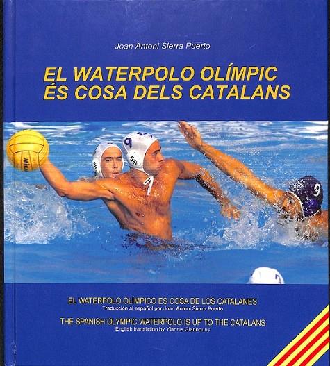 EL WATERPOLO OLÍMPIC ÉS COSA DELS CATALANS (CATALÁN) | 9788493025618 | SIERRA PUERTO, JUAN ANTONIO