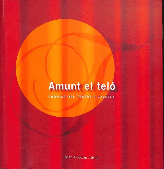 AMUNT EL TELÓ - CRÒNICA DEL TEATRE A CALELLA (CATALÁN) | JOAN CORDÓN I SOLER