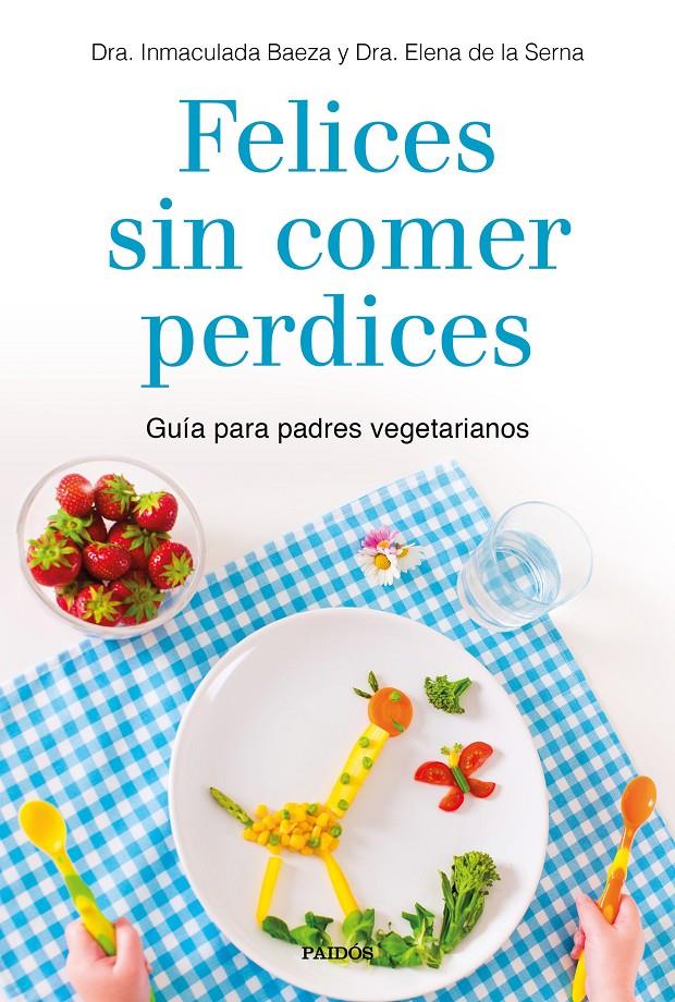 FELICES SIN COMER PERDICES  | 9788449335860 | DRA. INMACULADA BAEZA / DRA. ELENA DE LA SERNA