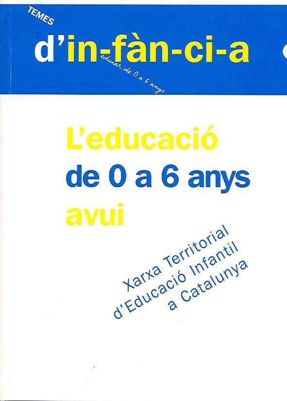 L'EDUCACIÓ DE 0 A 6 ANYS AVUI (CATALÁN) | XARXA TERRITORIAL D'EDUCACIÓ INFANTIL A CATALUNYA