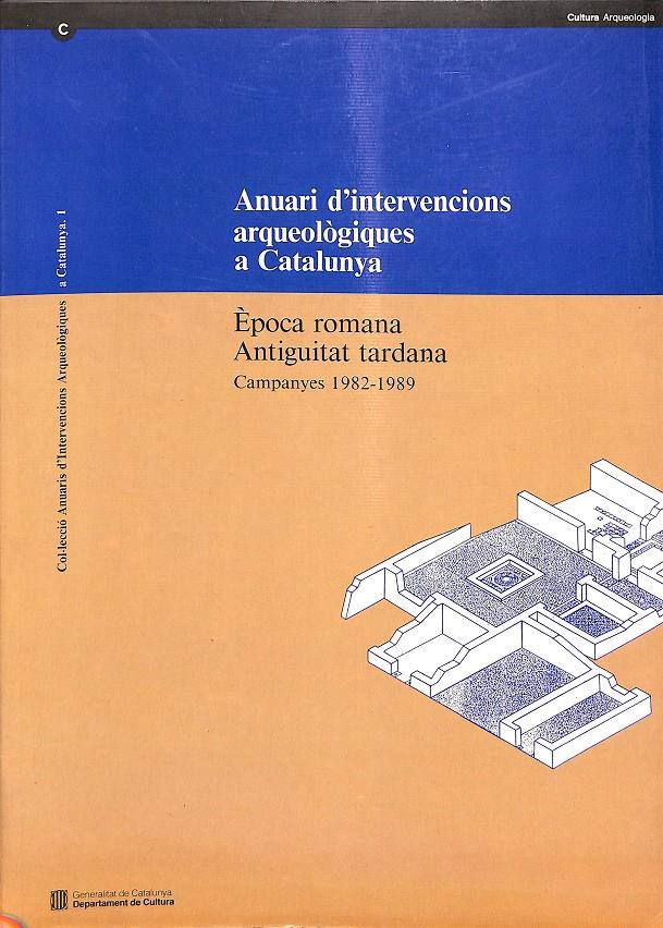 ANUARI D'INTERVENCIONS ARQUEOLÒGIQUES A CATALUNYA 1982-1989-  ÈPOCA ROMANA ANTIGUITAT TARDANA CAMPANYES 1982-1989 (CATALÁN)