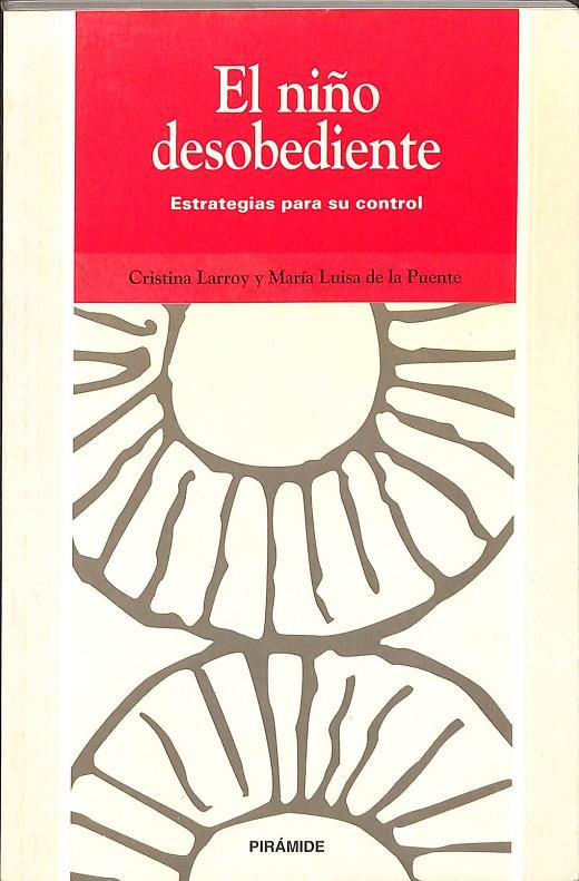 EL NIÑO DESOBEDIENTE. ESTRATEGIAS PARA SU CONTROL | CRISTINA LARROY Y MARIA LUISA DE LA PUENTE