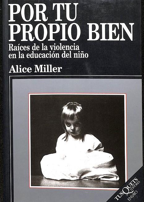POR TU PROPIO BIEN - RAICES DE LA VIOLENCIA EN LA EDUCACIÓN DEL NIÑO | 9788483105672 | MILLER, ALICE