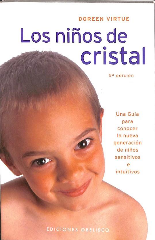 LOS NIÑOS DE CRISTAL: UNA GUIA PARA CONOCER LA NUEVA GENERACION D E NIÑOS SENSITIVOS E INTUITIVOS | DOREEN VIRTUE
