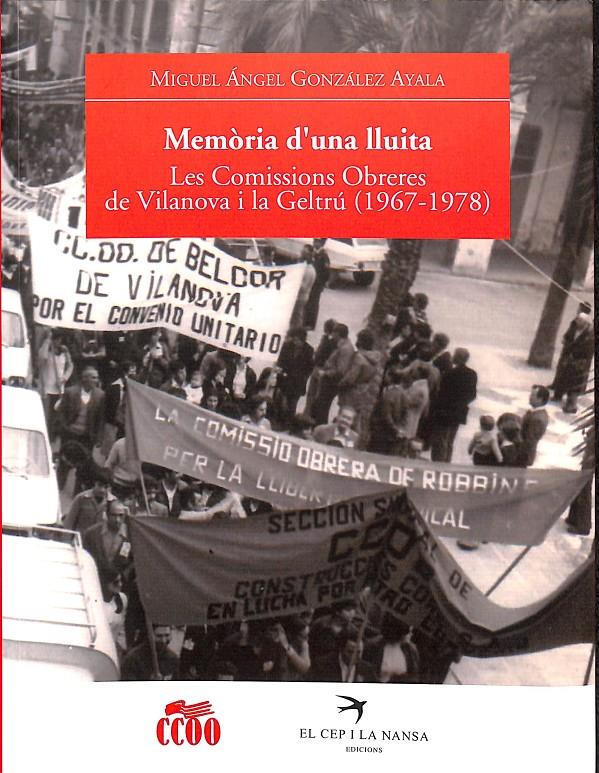 MEMÒRIA D'UNA LLUITA - LES COMISSIONS OBRERES DE VILANOVA I LA GELTRÚ (1967-1978) - (CATALÁN) | 9788496349728 | GONZÁLEZ AYALA, MIGUEL ÁNGEL