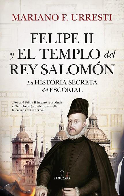 FELIPE II Y EL TEMPLO DEL REY SALOMÓN | MARIANO F. URRESTI
