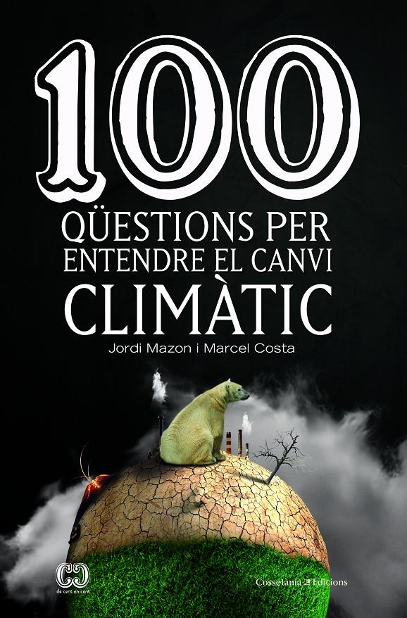 100 QUESTIONS PER ENTENDRE EL CANVI CLIMÀTIC (CATALÁN) | 9788490347003 | MAZON BUESO, JORDI / COSTA VILA, MARCEL