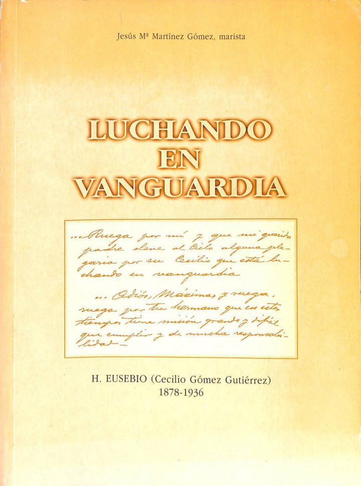 LUCHANDO EN VANGUARDIA HERMANO EUSEBIO (CECILIO GÓMEZ GUTIERREZ) 1878 - 1936 | JESUS MARIA MARTINEZ GOMEZ