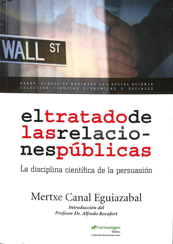 EL TRATADO DE LAS RELACIONES PÚBLICAS: LA DISCIPLINA CIENTÍFICA DE LA PERSUASIÓN | 9788493970741 | MERTXE CANAL EGUIAZABAL