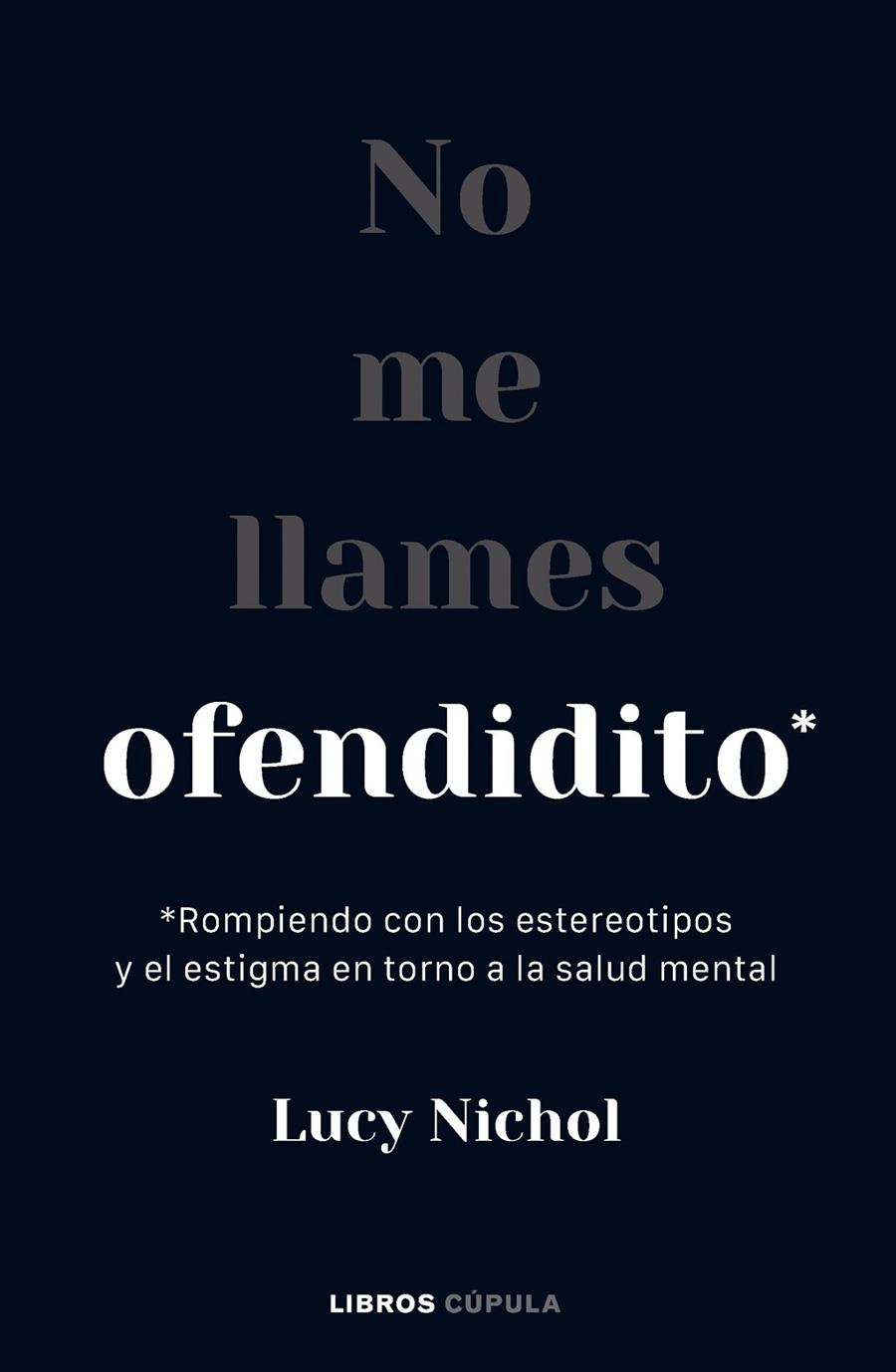 NO ME LLAMES OFENDIDITO ROMPIENDO CON LOS ESTEREOTIPOS Y EL ESTIGMA EN TORNO A LA SALUD MENTAL | NICHOL, LUCY