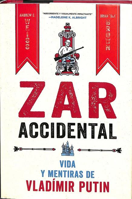 ZAR ACCIDENTAL: LA VIDA Y LAS MENTIRAS DE VLADIMIR PUTIN | WEISS, ANDREUS/BROWN, CRIAN