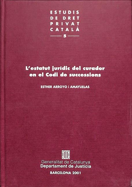 L'ESTATUT JURÍDIC DEL CURADOR EN EL CODI DE SUCCESSIONS VOL. 5 (CATALÁN) | ARROYO I AMAYUELAS, ESTHER