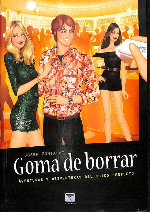 GOMA DE BORRAR - LAS AVENTURAS Y DESVENTURAS DEL CHICO PERFECTO | 9788496516540 | MONTALAT COLL, JOSEP