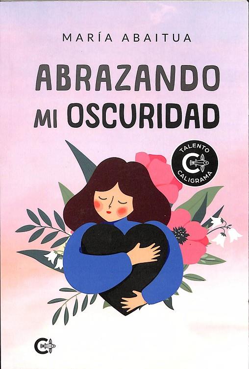 ABRAZANDO MI OSCURIDAD | ABAITUA, MARÍA
