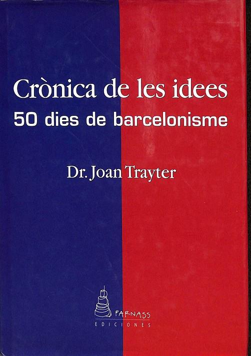 CRÒNICA DE LES IDEES. 50 DIES DE BARCELONISME (CATALÁN) | DR. JOAN TRAYTER