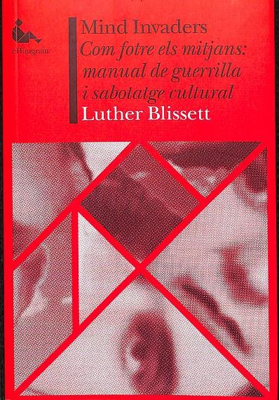 MIND INVADERS - COM FOTRE ELS MITJANS DE COMUNICACIÓ: MANUAL DE GUERRILLA I SABOTATGE CULTURAL | 9788493846510 | LUTHER BLISSETT